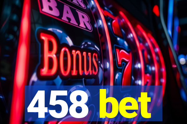 458 bet